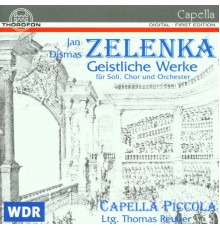 Capella Piccola, Barockorchester Metamorphosis Köln, Thomas Reuber - Jan Dismas Zelenka: Geistliche Werke für Soli, Chor und Orchester