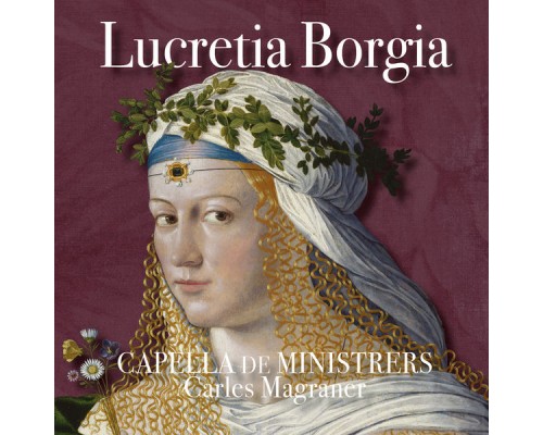 Capella de Ministrers - Lucretia Borgia Capella de Ministrers - Lucretia Borgia