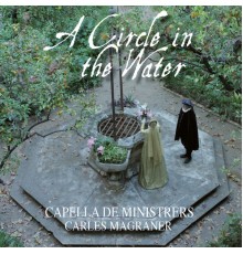 Capella de Ministrers - A Circle in the Water