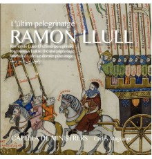 Capella de Ministrers & Carles Magraner - Ramon Llull. L'últim pelegrinatge