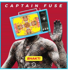 Captain Fuse - BHAKTI