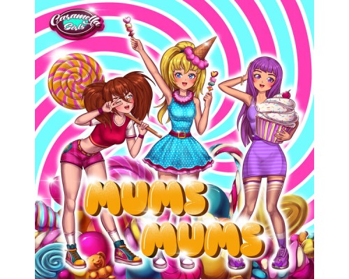 Caramella Girls - Mums Mums