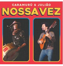 Caramuru & Julião - Nossa Vez