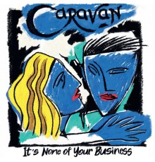 Caravan - It's None of Your Business