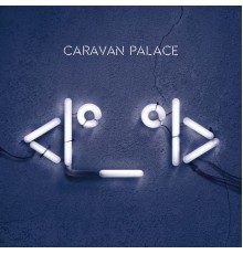 Caravan Palace - <I°_°I>