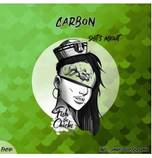 Carbon - Shit's About