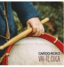 Cardo-Roxo - Vai-te Cuca