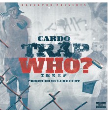 Cardo - Trap Who?