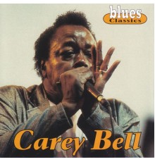 Carey Bell - Blues Classics: Carey Bell