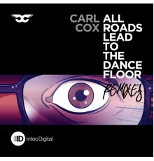 Carl Cox - All Roads Lead to the Dance Floor - Remixes