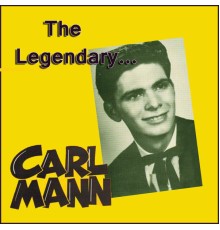 Carl Mann - The Legendary...