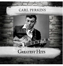 Carl Perkins - Greatest Hits