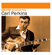 Carl Perkins - Deluxe: Greatest Hits