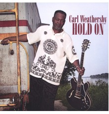 Carl Weathersby - Hold On