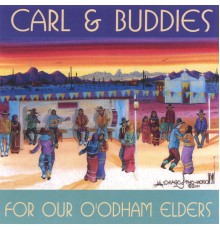 Carl & Buddies - For Our O'odham Elders