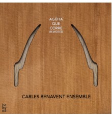 Carles Benavent Ensemble - Carles Benavent Ensemble: Agüita Que Corre (Revisited)