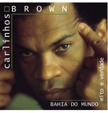 Carlinhos Brown - Bahia Do Mundo