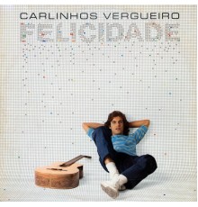 Carlinhos Vergueiro - Felicidade