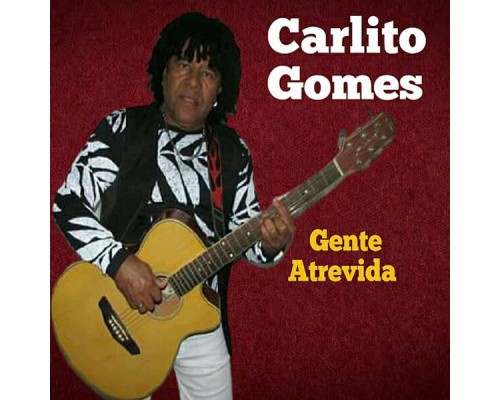 Carlito Gomes - Gente Atrevida