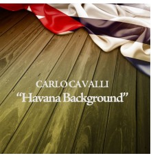 Carlo Cavalli - Havana Background