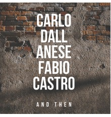 Carlo Dall Anese  &  Fabio Castro - And Then