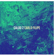 Carlo Filipe - Caldo 2