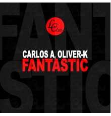 Carlos A, Oliver-K - Fantastic