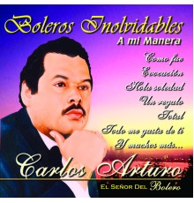 Carlos Arturo - Boleros Inolvidables