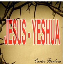 Carlos Barbosa - Jesus-Yeshua