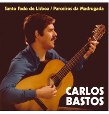 Carlos Bastos - Santo Fado de Lisboa / Parceiros da Madrugada