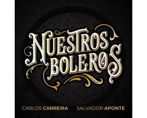 Carlos Carreira & Salvador Aponte - Nuestros Boleros