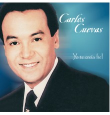 Carlos Cuevas - Yo Te Creía Fiel