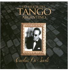 Carlos Di Sarli - Lo Mejor del Tango Argentino: Carlos Di Sarli