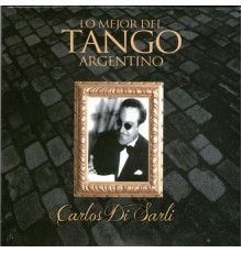 Carlos Di Sarli - Lo Mejor del Tango Argentino: Carlos Di Sarli