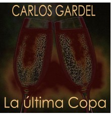 Carlos Gardel - La Última Copa