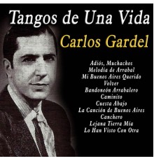 Carlos Gardel - Tangos de una Vida