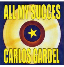 Carlos Gardel - All My Succes