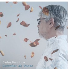 Carlos Henrique - Caminhos do Vento