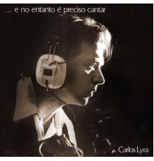 Carlos Lyra - ...E No Entanto É Preciso Cantar