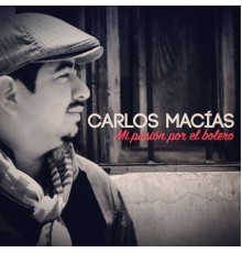 Carlos Macias - Mi Pasión por el Bolero