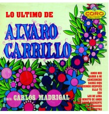 Carlos Madrigal - Lo Ultimo de Alvaro Carrillo