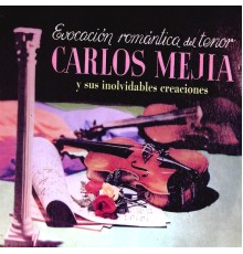 Carlos Mejia - Evocación Romántica del Tenor Carlos Mejía