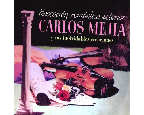 Carlos Mejia - Evocación Romántica del Tenor Carlos Mejía