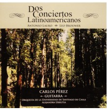Carlos Perez - Dos Conciertos Latinoamericanos: Concierto N.1 Para Guitarra Y Orquesta De A. Lauro, Concierto Elegiaco De Leo Brouwer