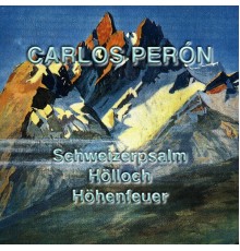 Carlos Peron - Schweizerpsalm Hölloch Höhenfeuer