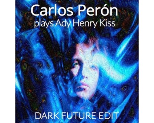 Carlos Perón - CARLOS PERÓN plays Ady Henry Kiss (Dark Future Edit) Carlos Perón - CARLOS PERÓN plays Ady Henry Kiss (Dark Future Edit)