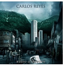 Carlos Reyes - Ruido de Bogotá