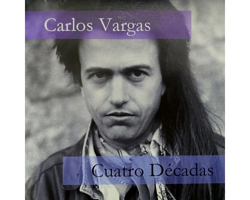 Carlos Vargas - Cuatro Décadas