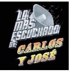 Carlos Y Jose - Lo Más Escuchado De