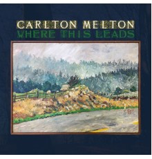 Carlton Melton - Where This Leads